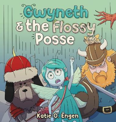 Gwyneth & the Flossy Posse: A Brainy & Brawny Tooth Fairy Adventure