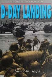 The Day The War Was Won - D-Day Landing: June 6th, 1944
