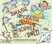 Smash, Crash, Topple, Roll!: The Inventive Rube Goldberg—A Life in Comics, Contraptions, and Six Simple Machines