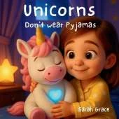 Unicorns Don't Wear Pyjamas: Bedtime Adventures for Children - Bedtime Stories for Kids Ages 2-10 Rhyming Unicorn Story with Glitter and Dreams