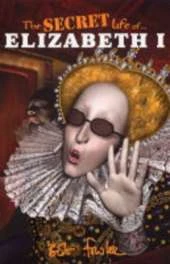 The Secret Life of: The Secret Life of Elizabeth I