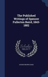 The Published Writings of Spencer Fullerton Baird, 1843-1882