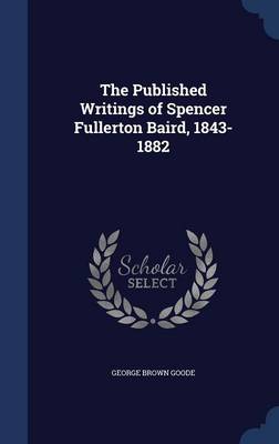 The Published Writings of Spencer Fullerton Baird, 1843-1882
