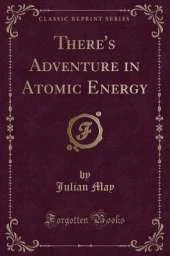 There's Adventure in Atomic Energy (Classic Reprint)