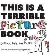 This is a Terrible Picture Book - Will You Help Me Fix It?: Will You Help Me Fix It?
