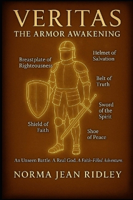 Veritas-The Armor Awakening: An Unseen Battle, A Real God, A Faith-filled Adventure