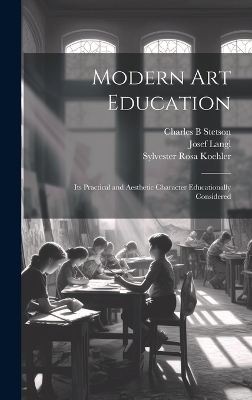 Modern Art Education: Its Practical and Aesthetic Character Educationally Considered