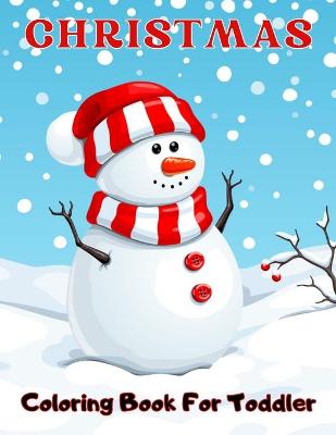 Christmas Coloring Book For Toddler: 50 Fun & Simple Coloring Pages For Kids Ages 1-4 Years old