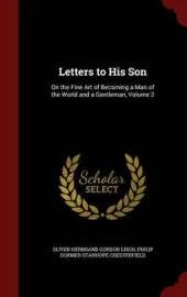 Letters to His Son: On the Fine Art of Becoming a Man of the World and a Gentleman, Volume 2