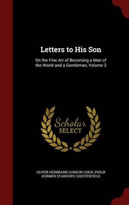 Letters to His Son: On the Fine Art of Becoming a Man of the World and a Gentleman, Volume 2
