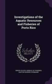 Investigations of the Aquatic Resources and Fisheries of Porto Rico
