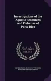 Investigations of the Aquatic Resources and Fisheries of Porto Rico