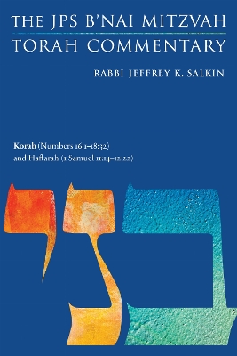 Korah (Numbers 16:1-18:32) and Haftarah (1 Samuel 11:14-12:22): The JPS B'nai Mitzvah Torah Commentary
