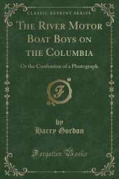 The River Motor Boat Boys on the Columbia: Or the Confession of a Photograph (Classic Reprint)