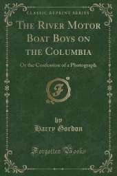 The River Motor Boat Boys on the Columbia: Or the Confession of a Photograph (Classic Reprint)