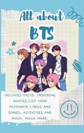 All About BTS (Hardback): Includes 70 Facts, Inspiring Quotes, list your favourite lyrics and songs, activities and much, much more.