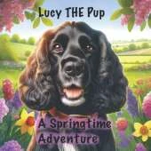 Lucy THE Pup A Springtime Adventure