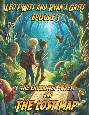 Leo's Wits and Ryan's Grits ( ep1 ) The Enchanted Forest And The Lost Map: "An Adventure of Friendship and Discovery in the Enchanted Forest"