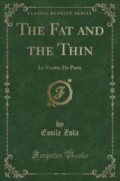 The Fat and the Thin: Le Ventre De Paris (Classic Reprint)