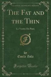 The Fat and the Thin: Le Ventre De Paris (Classic Reprint)