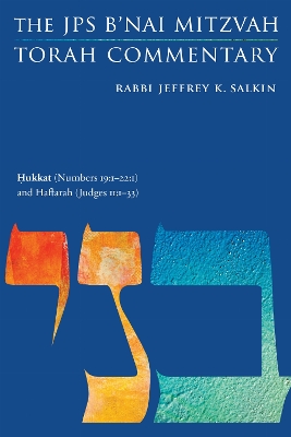Hukkat (Numbers 19:1-22:1) and Haftarah (Judges 11:1-33): The JPS B'nai Mitzvah Torah Commentary