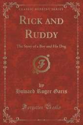 Rick and Ruddy: The Story of a Boy and His Dog (Classic Reprint)