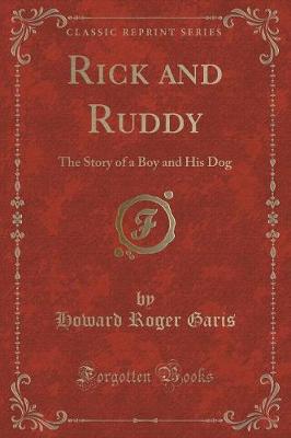 Rick and Ruddy: The Story of a Boy and His Dog (Classic Reprint)