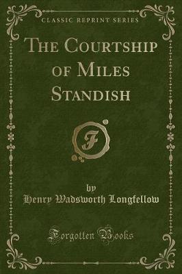 The Courtship of Miles Standish (Classic Reprint)