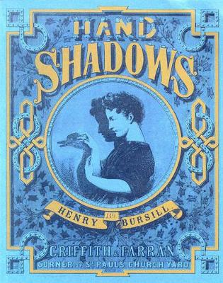Hand Shadows to be Thrown Upon the Wall: A Series of Novel and Amusing Figures Formed by the Hand