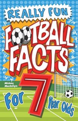 Really Fun Football Facts Book For 7 Year Olds: Illustrated Amazing Facts. The Ultimate Trivia Football Book For Kids