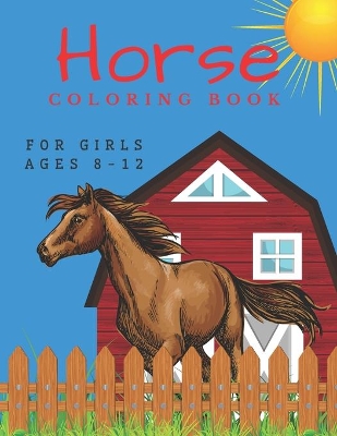 Horse Coloring Book For Girls Ages 8-12: For Kids 4-8, 8-12 And Adults: 37 Colouring Pages For Horse Lovers