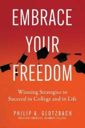 Embrace Your Freedom: Winning Strategies to Succeed in College and in Life