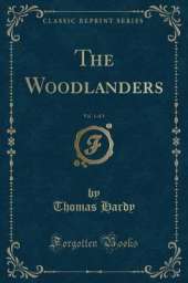 The Woodlanders, Vol. 1 of 3 (Classic Reprint)