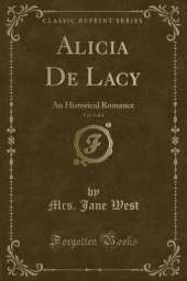 Alicia De Lacy, Vol. 3 of 4: An Historical Romance (Classic Reprint)