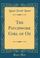 The Patchwork Girl of Oz (Classic Reprint)