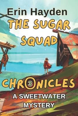 A Sweetwater Mystery: The Sugar Squad Chronicles: Book 3