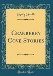 Cranberry Cove Stories (Classic Reprint)