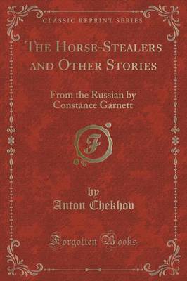 The Horse-Stealers and Other Stories: From the Russian by Constance Garnett (Classic Reprint)