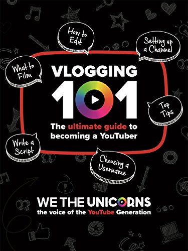We The Unicorns: Vlogging 101: The Ultimate Guide To Becoming A YouTuber