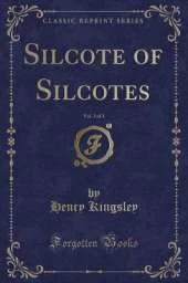 Silcote of Silcotes, Vol. 3 of 3 (Classic Reprint)