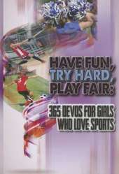 Have Fun, Try Hard, Play Fair- Girls: 365 Devos for Girls Who Love Sports