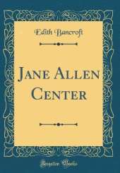 Jane Allen Center (Classic Reprint)