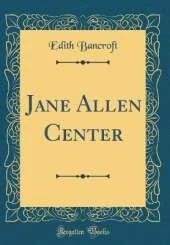 Jane Allen Center (Classic Reprint)