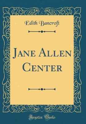 Jane Allen Center (Classic Reprint)