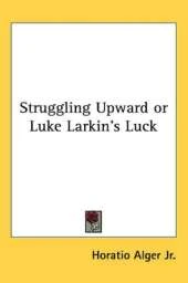 Struggling Upward or Luke Larkin's Luck