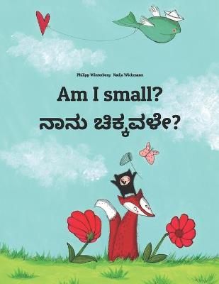 Am I small? ನಾನು ಚಿಕ್ಕವಳೇ?: Children's Picture Book English-Kannada (Bilingual Edition)