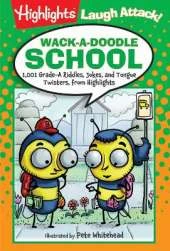 Wack-a-Doodle School: 1,001 Grade-A Riddles, Jokes, and Tongue Twisters from Highlights™
