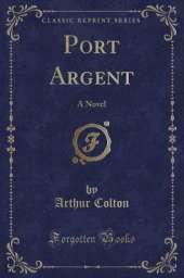 Port Argent: A Novel (Classic Reprint)