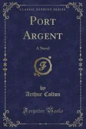 Port Argent: A Novel (Classic Reprint)