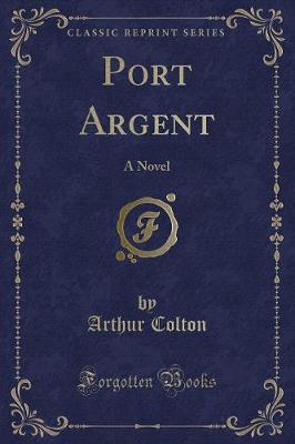 Port Argent: A Novel (Classic Reprint)